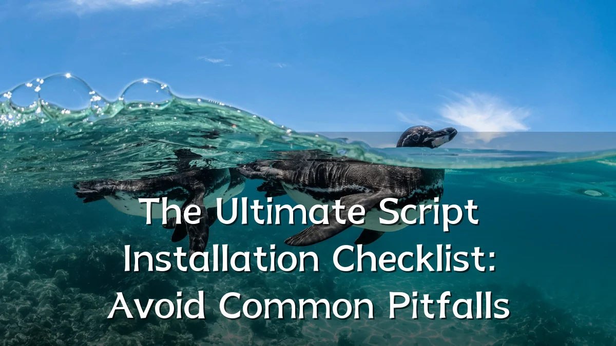The Ultimate Script Installation Checklist: Avoid Common Pitfalls